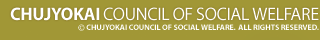 CHUJOKAI COUNCIL OF COCIAL WELFARE